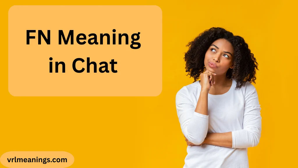 FN Meaning in Chat: What Does FN Mean in Texting?