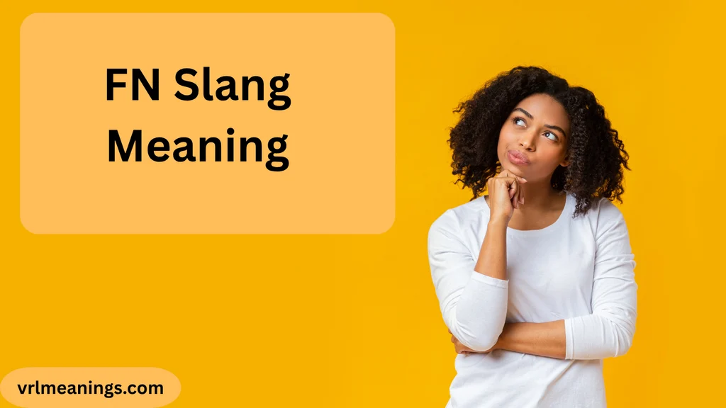 FN Slang Meaning: What Does FN Mean in Texting?