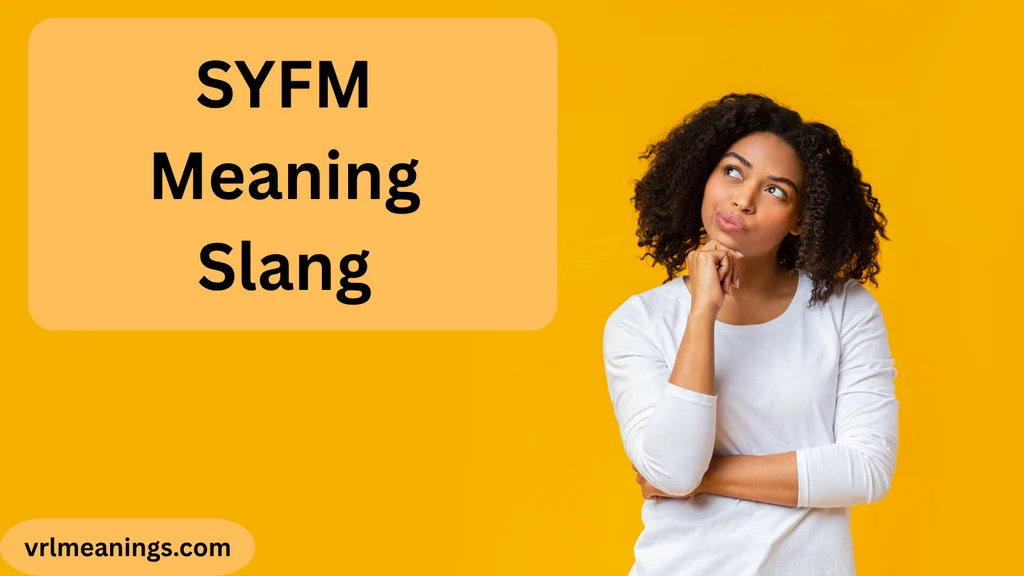 SYFM Meaning Slang: What Does SYFM Mean in Text?