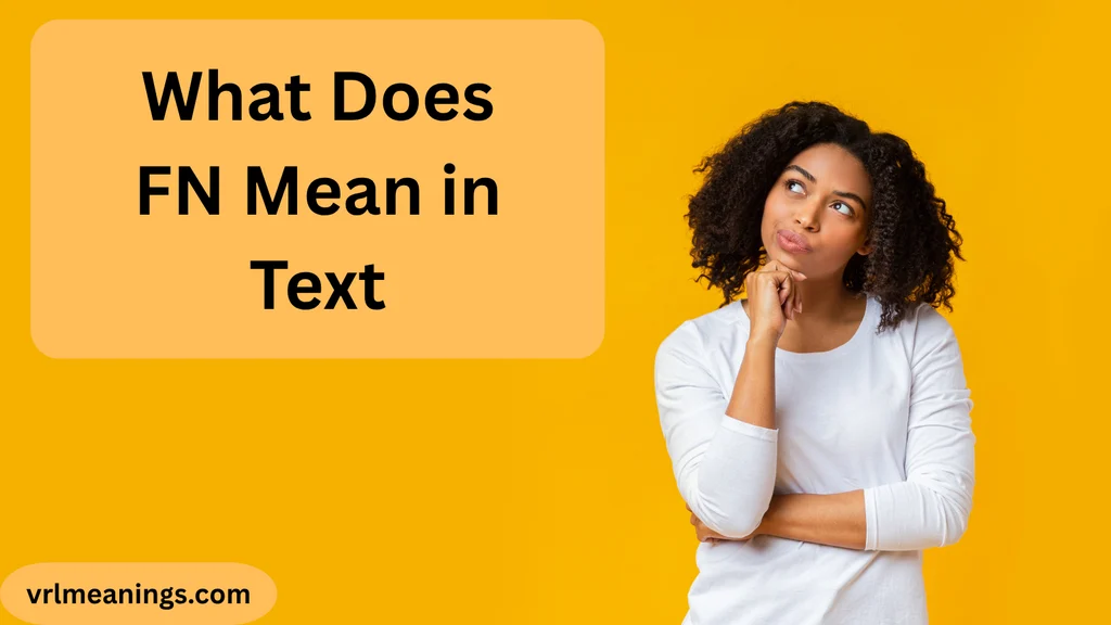 What Does FN Mean in Text? Meaning, Uses, Examples & More