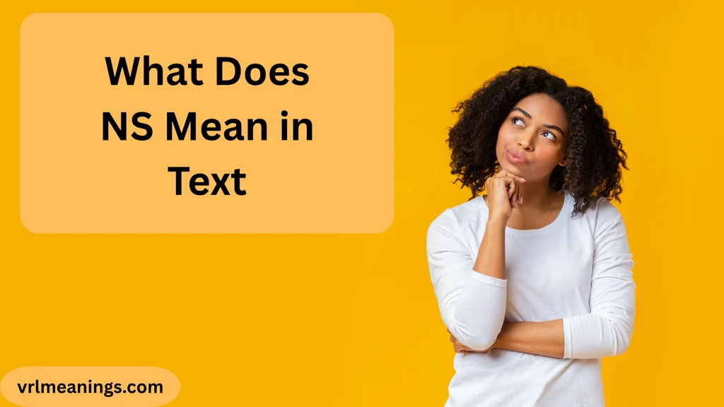 What Does NS Mean in Text? Meaning, Uses, Examples, and More