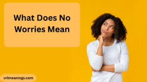 What Does No Worries Mean
