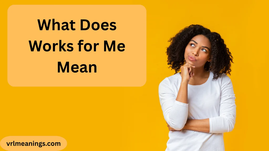 What Does Works for Me Mean